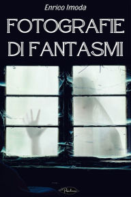 Title: Fotografie di fantasmi, Author: Enrico Imoda