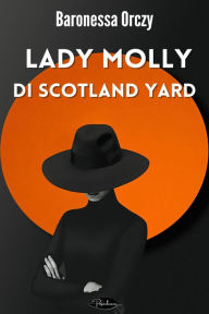 Title: Lady Molly di Scotland Yard, Author: Baronessa Emma Orczy