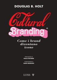 Title: Cultural branding: Come i brand diventano icone, Author: Douglas Holt
