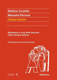 Title: Il buon lavoro: Benessere e cura delle persone nelle imprese italiane, Author: Stefano Cuzzilla