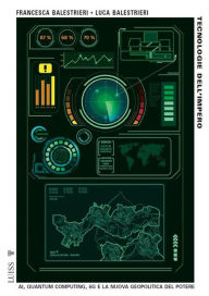 Title: Tecnologie dell'impero: AI, quantum computing, 6G e la nuova geopolitica del potere, Author: Francesca Balestrieri