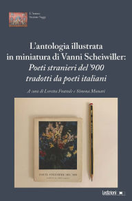 Title: L'antologia illustrata in miniatura di Vanni Scheiwiller: Poeti stranieri del '900 tradotti da poeti italiani, Author: Loretta Frattale