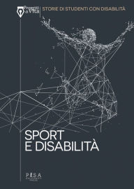 Title: Sport e disabilità: Progetti di Vita. Storie di studenti con disabilità, Author: Francesca Corradi