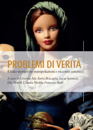 Title: Problemi di verità: Il fatto storico tra manipolazioni e racconti canonici, Author: Lucas Iannuzzi