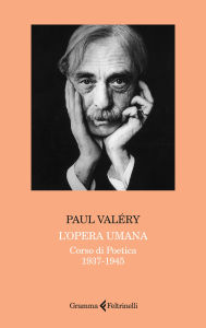 Title: L'opera umana: Corso di Poetica 1937-1945, Author: Paul ValTry