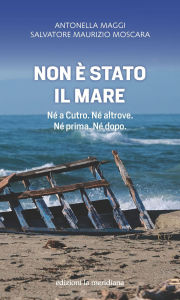 Title: Non è stato il mare: Né a Cutro. Né altrove. Né prima. Né dopo., Author: Antonella Maggi