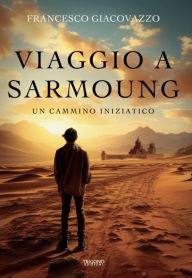 Title: Viaggio a Sarmoung: Un cammino iniziatico, Author: Francesco Giacovazzo