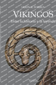 Title: Vikingos. Entre la historia y la leyenda, Author: Jason R Forbus