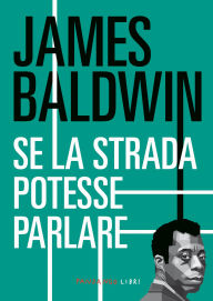 Title: Se la strada potesse parlare, Author: James Baldwin