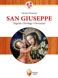 Title: San Giuseppe. Dignità, privilegi, devozioni, Author: padre Tarcisio Stramare