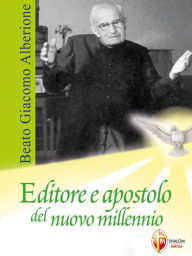 Title: Beato Giacomo Alberione. Editore e apostolo del nuovo millennio, Author: don Giuseppe Lacerenza
