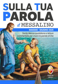 Title: Sulla Tua Parola - Il messalino - Maggio/Giugno 2025: Santa Messa quotidiana e letture commentate per vivere la parola di Dio, Author: Various