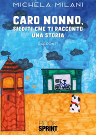 Title: Caro nonno, siediti che ti racconto una storia, Author: Michela Milani