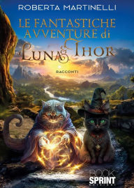 Title: Le fantastiche avventure di Luna & Thor, Author: Roberta Martinelli