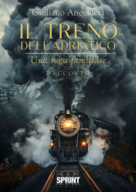 Title: Il treno dell'Adriatico, Author: Giuliano Angelucci