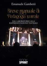 Title: Breve manuale di pedagogia teatrale, Author: Emanuele Gambetti