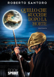 Title: Quello che succede dopo la morte, Author: Roberto Santoro