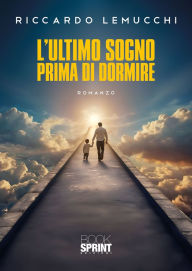 Title: L'ultimo sogno prima di dormire, Author: Riccardo Lemucchi
