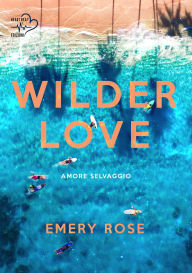 Title: Wilder Love: Amore selvaggio, Author: Emery Rose