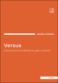 Title: Versus: Diecimila anni di diatribe su geni e colture, Author: Andrea Sonnino