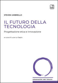 Title: Il futuro della tecnologia: Progettazione etica e innovazione, Author: Steven Umbrello