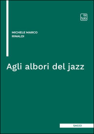 Title: Agli albori del jazz, Author: Michele Marco Rinaldi