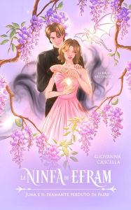 Title: La ninfa di Efram: Juna e il diamante perduto di Paire, Author: Giovanna Cascella