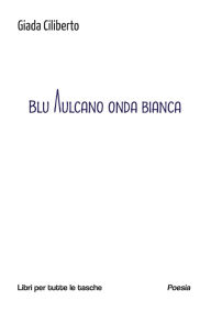 Title: Blu vulcano onda bianca, Author: Giada Ciliberto
