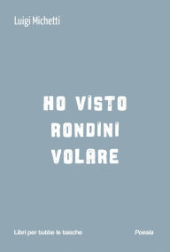 Title: Ho visto rondini volare, Author: Luigi Michetti