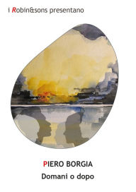 Title: Domani o dopo, Author: Piero Borgia