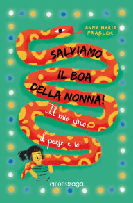 Title: Salviamo il boa della nonna!: Il mio circo, il paese e io, Author: Anna Maria Praßler