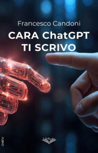 Title: Cara ChatGPT ti scrivo, Author: Francesco Candoni