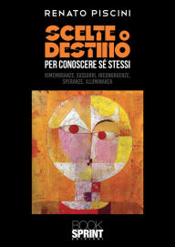 Title: Scelte o destino per conoscere sé stessi, Author: Renato Piscini