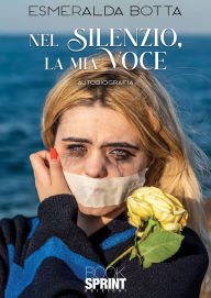 Title: Nel silenzio, la mia voce, Author: Esmeralda Botta