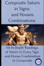 Composite Saturn in Signs and Houses Combinations: 144 In-Depth Readings of Saturn in Every Sign and House Combination in Composite