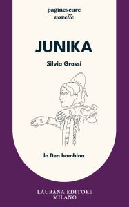 Title: Junika: La Dea bambina, Author: Silvia Grossi