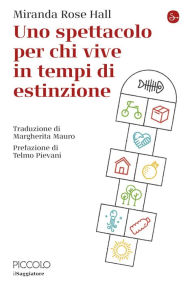 Title: Uno spettacolo perchi vive in tempi di estinzione, Author: Miranda Rose Hall