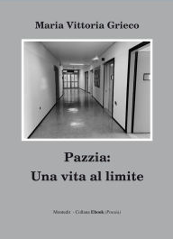 Title: Pazzia: una vita al limite, Author: Maria Vittoria Grieco