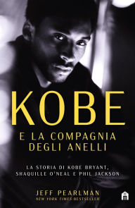 Title: Kobe e la compagnia degli anelli, Author: Jeff Pearlman