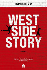 Title: West Side Story. Romanzo, Author: Irving Schulman