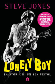 Title: Lonely boy. La storia di un Sex Pistol, Author: Steve Jones