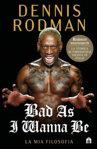 Title: Bad As I Wanna Be. La mia filosofia, Author: Dennis Rodman