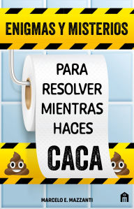 Title: Enigmas y misterios para resolver mientras haces caca, Author: Marcelo Mazzanti