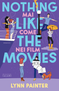 Title: Nothing Like the Movies. Mai come nei film, Author: Lynn Painter
