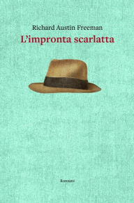 Title: L'impronta scarlatta, Author: Richard Austin Freeman