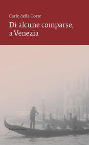 Title: Di alcune comparse, a Venezia, Author: Carlo della Corte