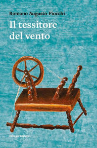 Title: Il tessitore del vento, Author: Romano Augusto Fiocchi