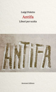 Title: Antifa: Liberi per scelta, Author: Luigi Poletto