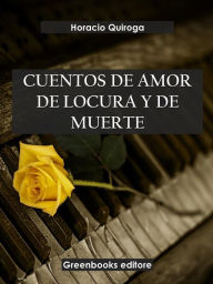 Title: Cuentos de amor de locura y de muerte, Author: Horacio Quiroga