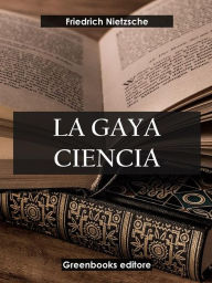 Title: La gaya ciencia, Author: Friedrich Nietzsche